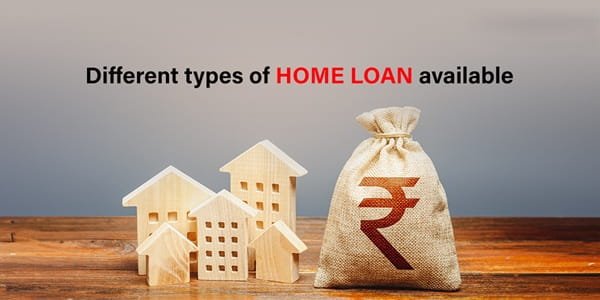 Different Types Of Home Loans Available For Property Buyers